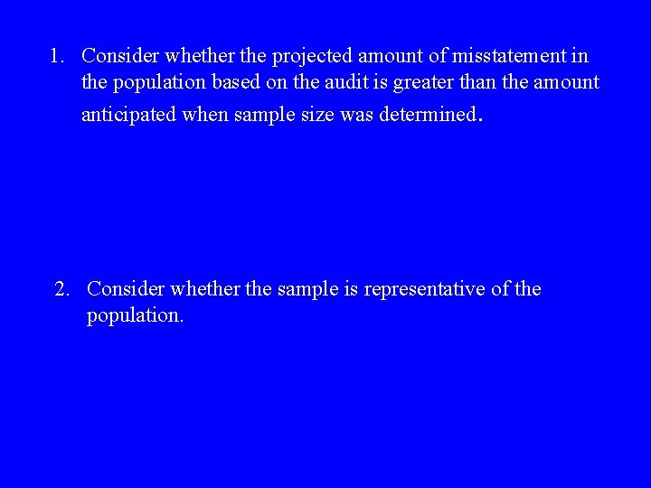 1. Consider whether the projected amount of misstatement in the population based on the