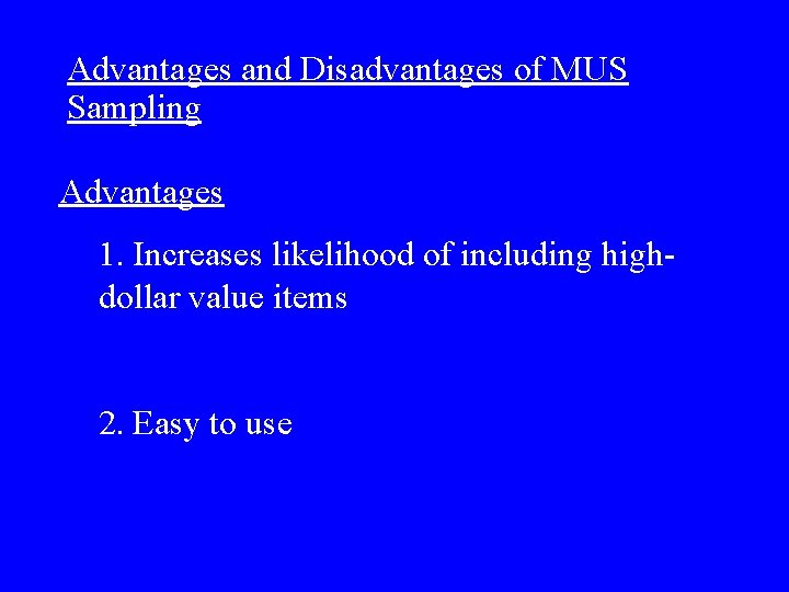 Advantages and Disadvantages of MUS Sampling Advantages 1. Increases likelihood of including highdollar value