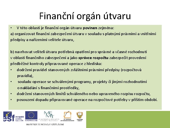 Finanční orgán útvaru • V této oblasti je finanční orgán útvaru povinen zejména: a)