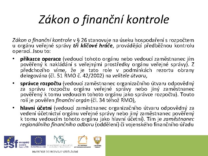 Zákon o finanční kontrole v § 26 stanovuje na úseku hospodaření s rozpočtem u