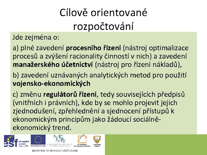 Cílově orientované rozpočtování Jde zejména o: a) plné zavedení procesního řízení (nástroj optimalizace procesů