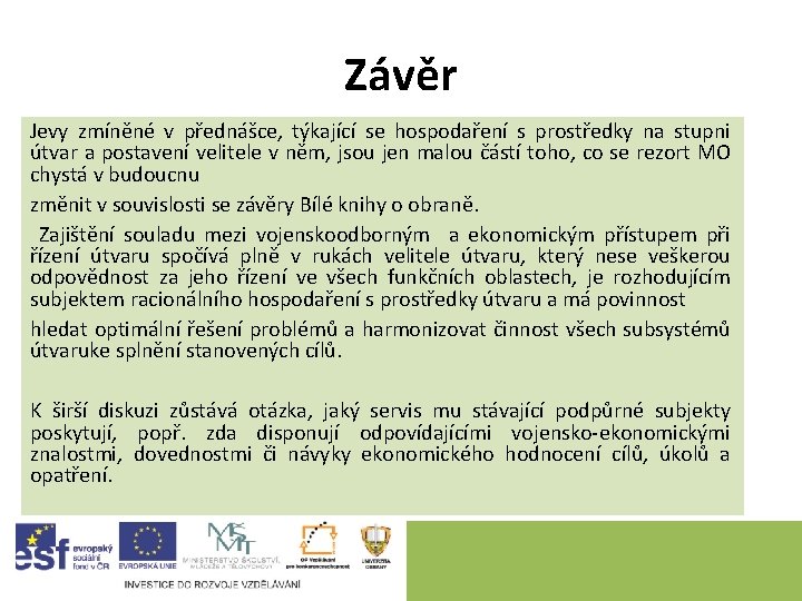 Závěr Jevy zmíněné v přednášce, týkající se hospodaření s prostředky na stupni útvar a