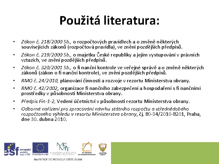 Použitá literatura: • • Zákon č. 218/2000 Sb. , o rozpočtových pravidlech a o