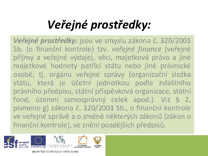 Veřejné prostředky: jsou ve smyslu zákona č. 320/2001 Sb. (o finanční kontrole) tzv. veřejné