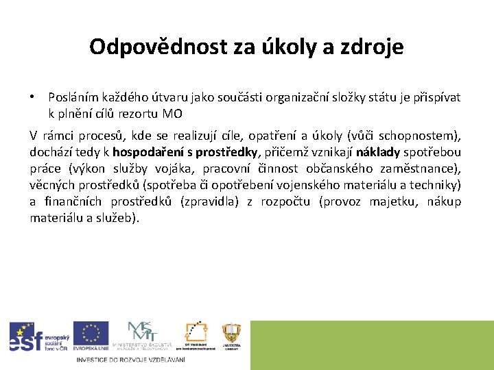 Odpovědnost za úkoly a zdroje • Posláním každého útvaru jako součásti organizační složky státu