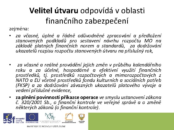 Velitel útvaru odpovídá v oblasti finančního zabezpečení zejména: • za včasné, úplné a řádně