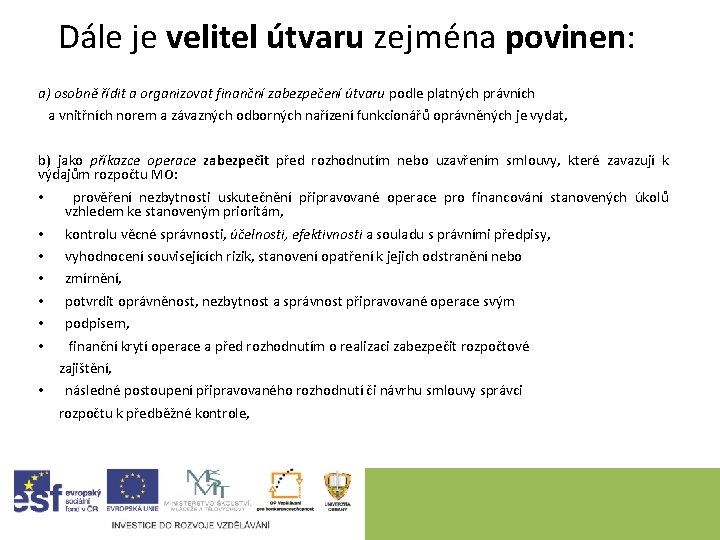 Dále je velitel útvaru zejména povinen: a) osobně řídit a organizovat finanční zabezpečení útvaru