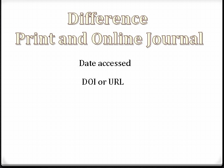 Difference Print and Online Journal Date accessed DOI or URL Difference Print and Online Journal Date accessed DOI or URL