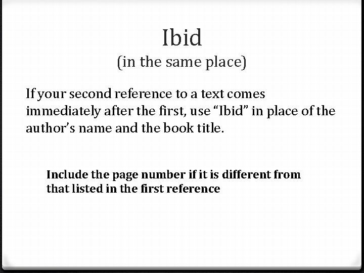 Ibid (in the same place) If your second reference to a text comes immediately Ibid (in the same place) If your second reference to a text comes immediately