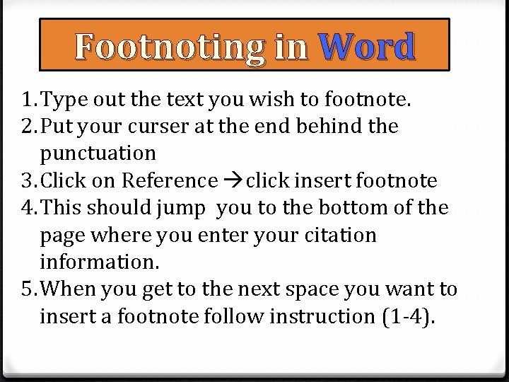 Footnoting in Word 1. Type out the text you wish to footnote. 2. Put Footnoting in Word 1. Type out the text you wish to footnote. 2. Put