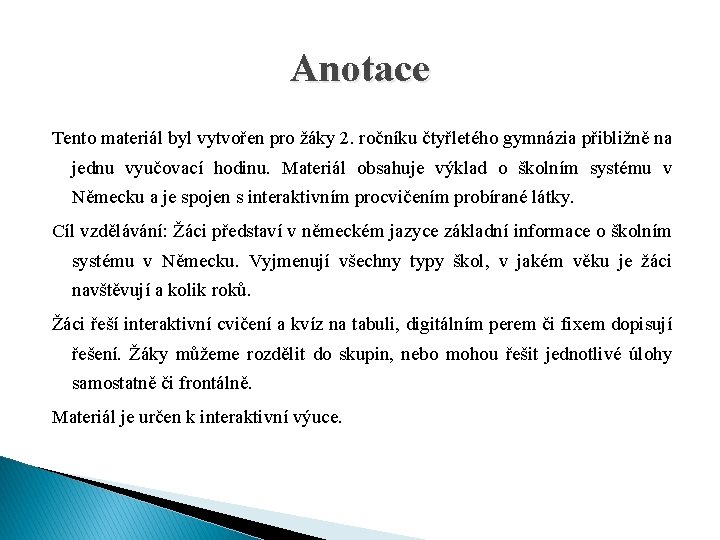 Anotace Tento materiál byl vytvořen pro žáky 2. ročníku čtyřletého gymnázia přibližně na jednu Anotace Tento materiál byl vytvořen pro žáky 2. ročníku čtyřletého gymnázia přibližně na jednu