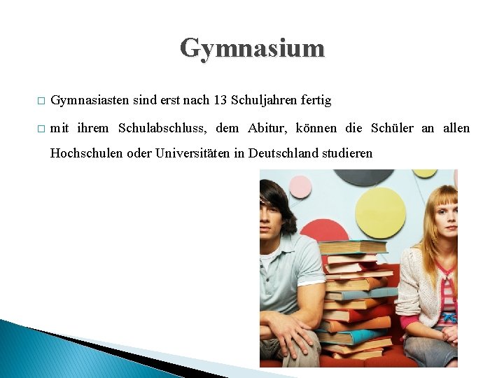 Gymnasium � Gymnasiasten sind erst nach 13 Schuljahren fertig � mit ihrem Schulabschluss, dem Gymnasium � Gymnasiasten sind erst nach 13 Schuljahren fertig � mit ihrem Schulabschluss, dem