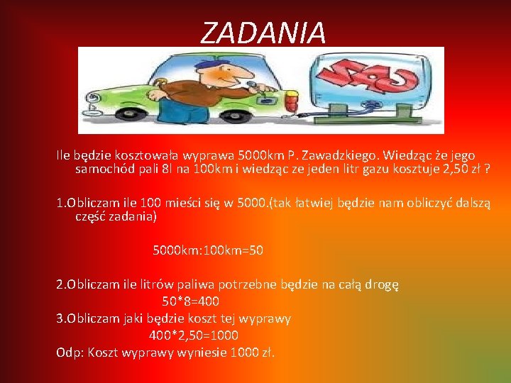 ZADANIA Ile będzie kosztowała wyprawa 5000 km P. Zawadzkiego. Wiedząc że jego samochód pali