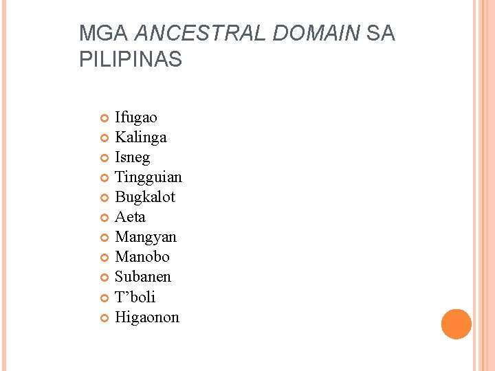 MGA ANCESTRAL DOMAIN SA PILIPINAS Ifugao Kalinga Isneg Tingguian Bugkalot Aeta Mangyan Manobo Subanen