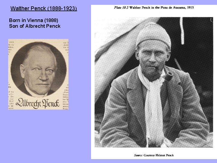 Walther Penck (1888 -1923) Born in Vienna (1888) Son of Albrecht Penck 