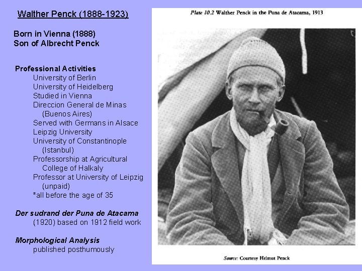 Walther Penck (1888 -1923) Born in Vienna (1888) Son of Albrecht Penck Professional Activities