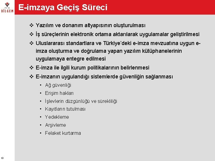 E-imzaya Geçiş Süreci v Yazılım ve donanım altyapısının oluşturulması v İş süreçlerinin elektronik ortama