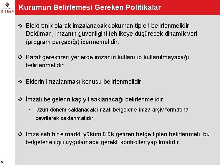 Kurumun Belirlemesi Gereken Politikalar v Elektronik olarak imzalanacak doküman tipleri belirlenmelidir. Doküman, imzanın güvenliğini