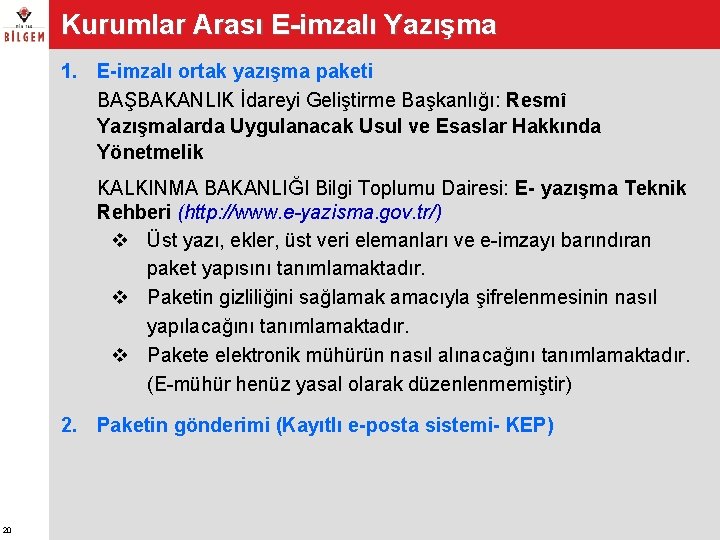 Kurumlar Arası E-imzalı Yazışma 1. E-imzalı ortak yazışma paketi BAŞBAKANLIK İdareyi Geliştirme Başkanlığı: Resmî Kurumlar Arası E-imzalı Yazışma 1. E-imzalı ortak yazışma paketi BAŞBAKANLIK İdareyi Geliştirme Başkanlığı: Resmî