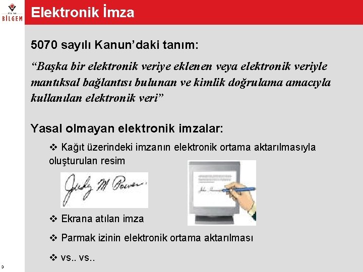 Elektronik İmza 5070 sayılı Kanun’daki tanım: “Başka bir elektronik veriye eklenen veya elektronik veriyle