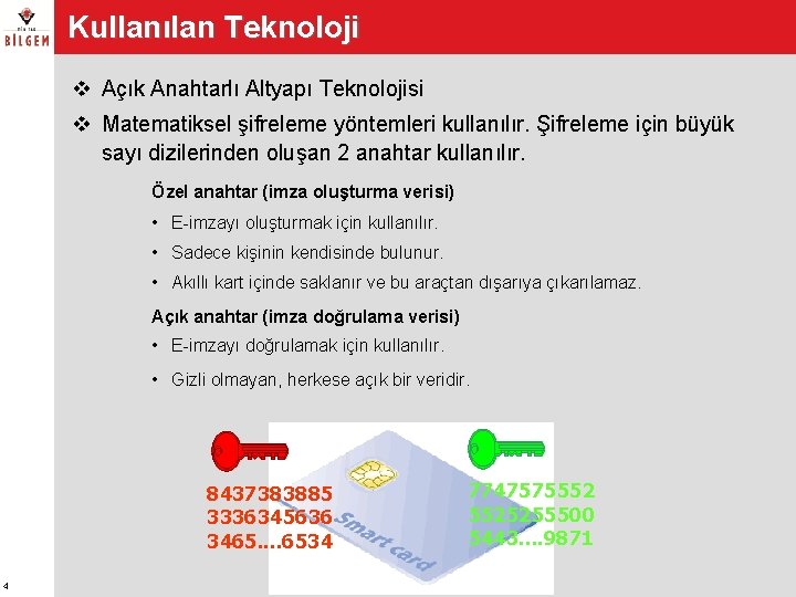 Kullanılan Teknoloji v Açık Anahtarlı Altyapı Teknolojisi v Matematiksel şifreleme yöntemleri kullanılır. Şifreleme için Kullanılan Teknoloji v Açık Anahtarlı Altyapı Teknolojisi v Matematiksel şifreleme yöntemleri kullanılır. Şifreleme için