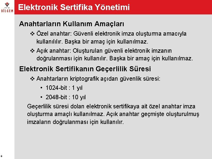 Elektronik Sertifika Yönetimi Anahtarların Kullanım Amaçları v Özel anahtar: Güvenli elektronik imza oluşturma amacıyla