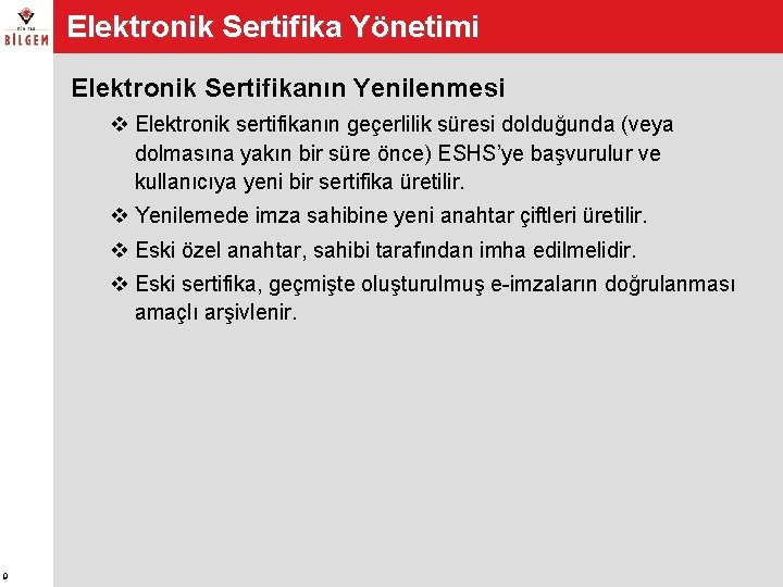 Elektronik Sertifika Yönetimi Elektronik Sertifikanın Yenilenmesi v Elektronik sertifikanın geçerlilik süresi dolduğunda (veya dolmasına