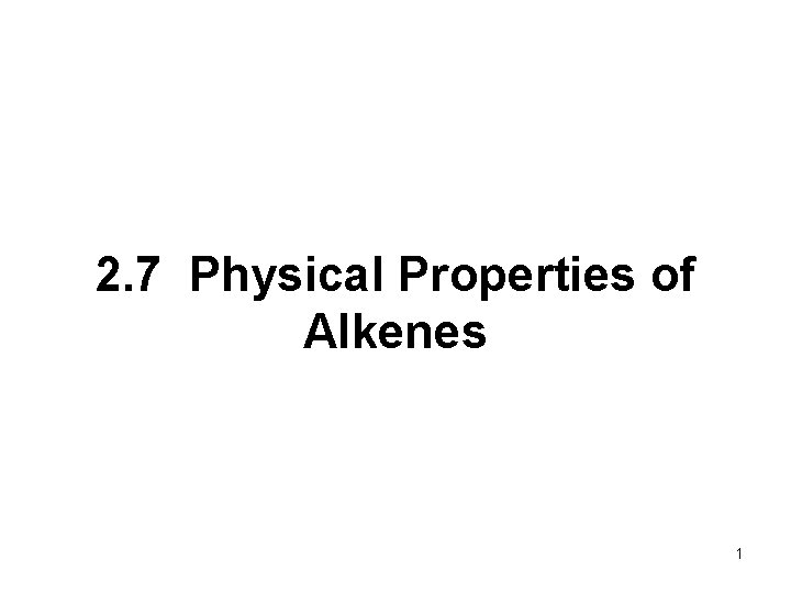 2. 7 Physical Properties of Alkenes 1 