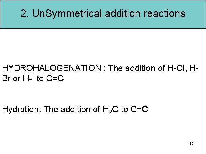 2. Un. Symmetrical addition reactions HYDROHALOGENATION : The addition of H-Cl, HBr or H-I