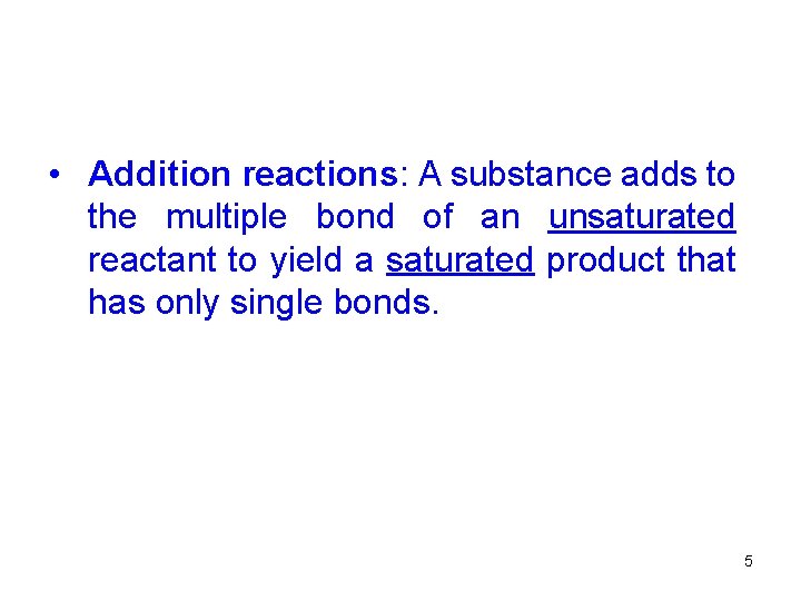  • Addition reactions: A substance adds to the multiple bond of an unsaturated