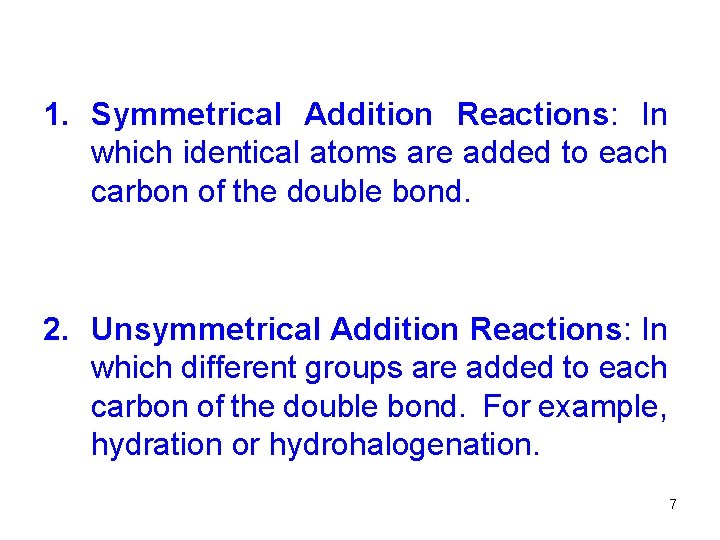 1. Symmetrical Addition Reactions: In which identical atoms are added to each carbon of