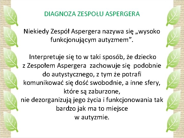 DIAGNOZA ZESPOŁU ASPERGERA Niekiedy Zespół Aspergera nazywa się „wysoko funkcjonującym autyzmem”. Interpretuje się to