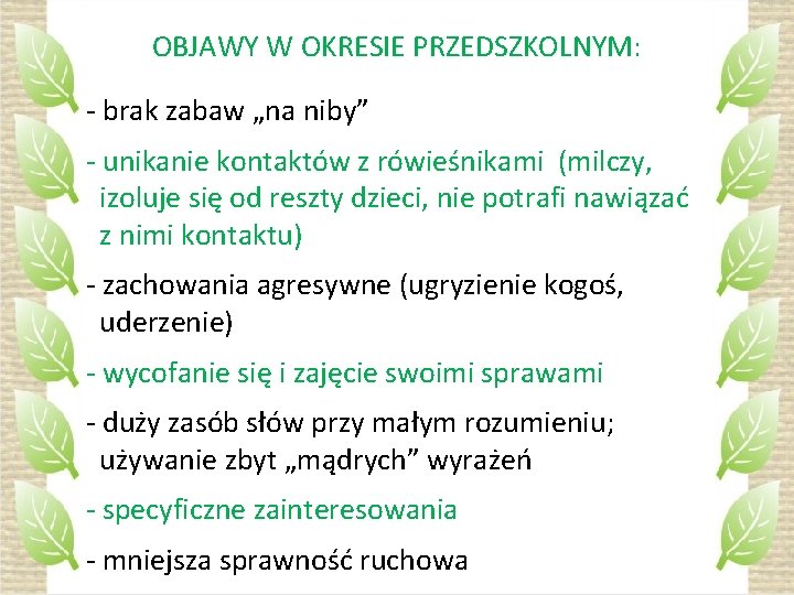 OBJAWY W OKRESIE PRZEDSZKOLNYM: - brak zabaw „na niby” - unikanie kontaktów z rówieśnikami