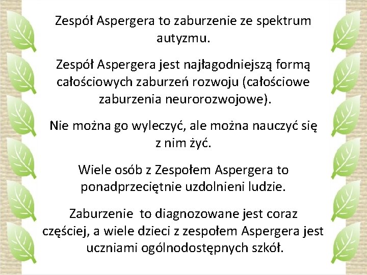 Zespół Aspergera to zaburzenie ze spektrum autyzmu. Zespół Aspergera jest najłagodniejszą formą całościowych zaburzeń