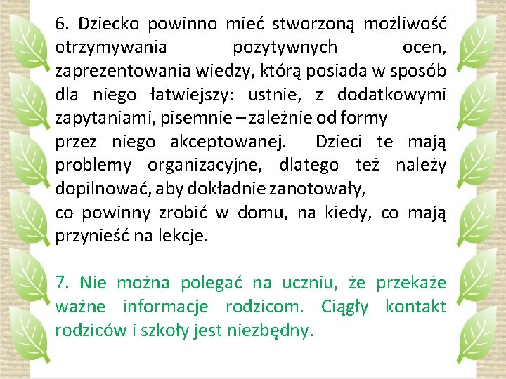 6. Dziecko powinno mieć stworzoną możliwość otrzymywania pozytywnych ocen, zaprezentowania wiedzy, którą posiada w