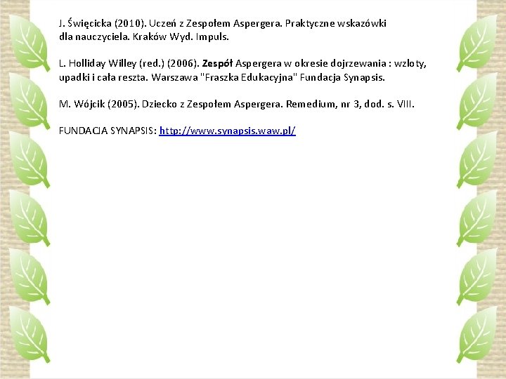 J. Święcicka (2010). Uczeń z Zespołem Aspergera. Praktyczne wskazówki dla nauczyciela. Kraków Wyd. Impuls.