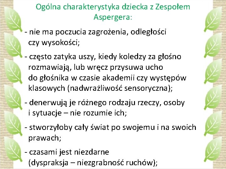 Ogólna charakterystyka dziecka z Zespołem Aspergera: - nie ma poczucia zagrożenia, odległości czy wysokości;