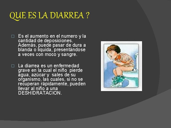 QUE ES LA DIARREA ? � Es el aumento en el numero y la