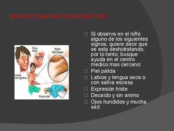 SIGNOS DE UN NIÑO DESHIDRATADO � � � Si observa en el niño alguno