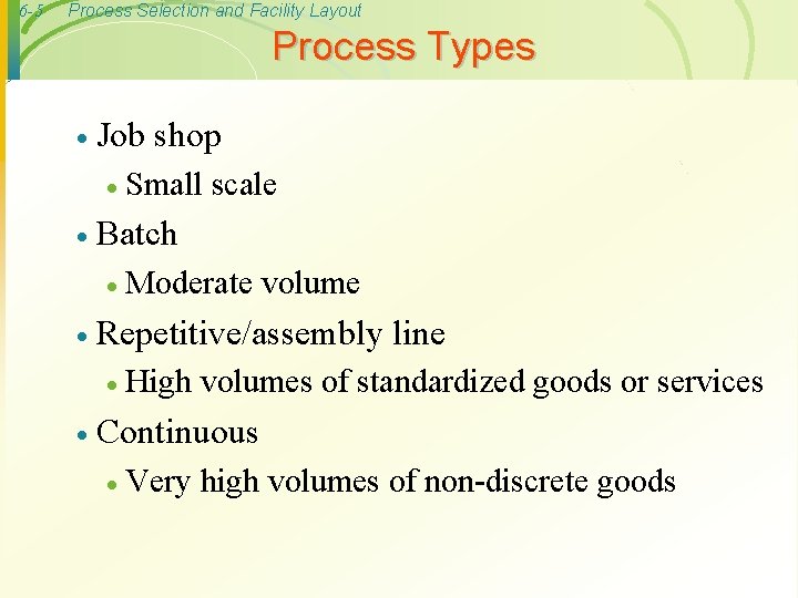 6 -5 Process Selection and Facility Layout Process Types · Job shop · ·