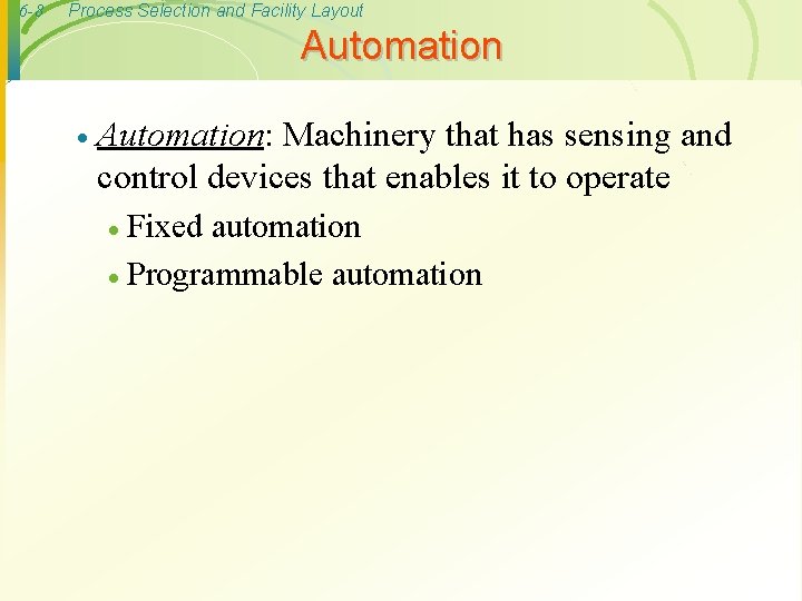 6 -8 Process Selection and Facility Layout Automation · Automation: Machinery that has sensing