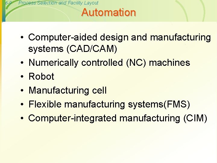 6 -9 Process Selection and Facility Layout Automation • Computer-aided design and manufacturing systems