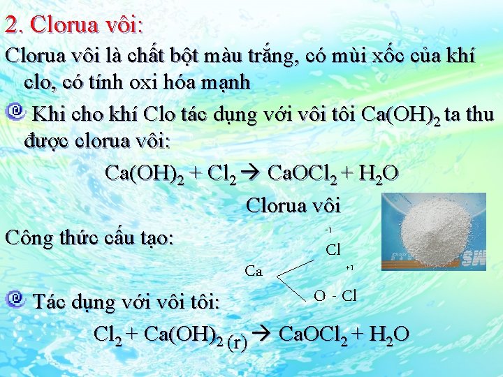 2. Clorua vôi: Clorua vôi là chất bột màu trắng, có mùi xốc của