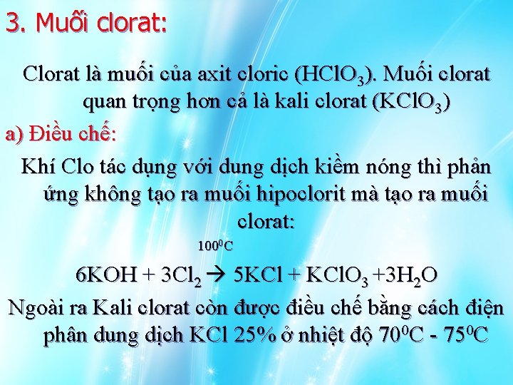 3. Muối clorat: Clorat là muối của axit cloric (HCl. O 3). Muối clorat