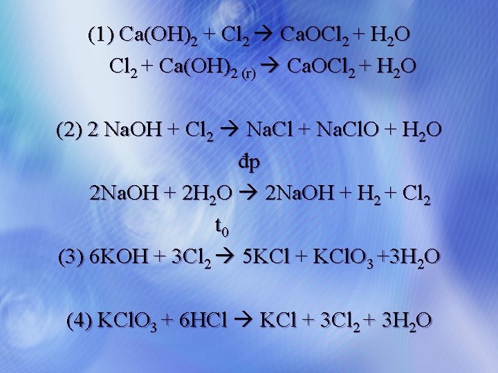 (1) Ca(OH)2 + Cl 2 Ca. OCl 2 + H 2 O Cl 2