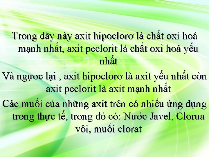 Trong dãy này axit hipoclorơ là chất oxi hoá mạnh nhất, axit peclorit là