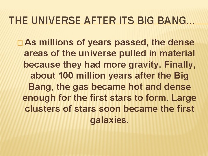 THE UNIVERSE AFTER ITS BIG BANG… � As millions of years passed, the dense THE UNIVERSE AFTER ITS BIG BANG… � As millions of years passed, the dense