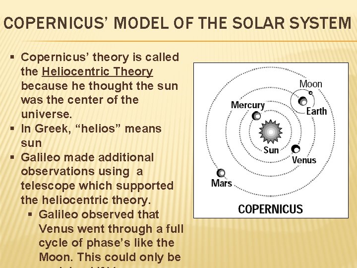 COPERNICUS’ MODEL OF THE SOLAR SYSTEM § Copernicus’ theory is called the Heliocentric Theory COPERNICUS’ MODEL OF THE SOLAR SYSTEM § Copernicus’ theory is called the Heliocentric Theory