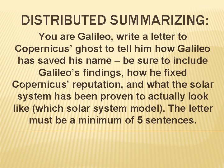 DISTRIBUTED SUMMARIZING: You are Galileo, write a letter to Copernicus’ ghost to tell him DISTRIBUTED SUMMARIZING: You are Galileo, write a letter to Copernicus’ ghost to tell him
