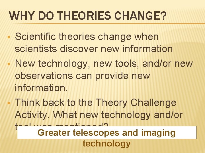 WHY DO THEORIES CHANGE? § § § Scientific theories change when scientists discover new WHY DO THEORIES CHANGE? § § § Scientific theories change when scientists discover new